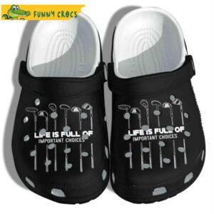 Life Is Full Of Important Choices Golf Crocs Clog Shoes.jpg