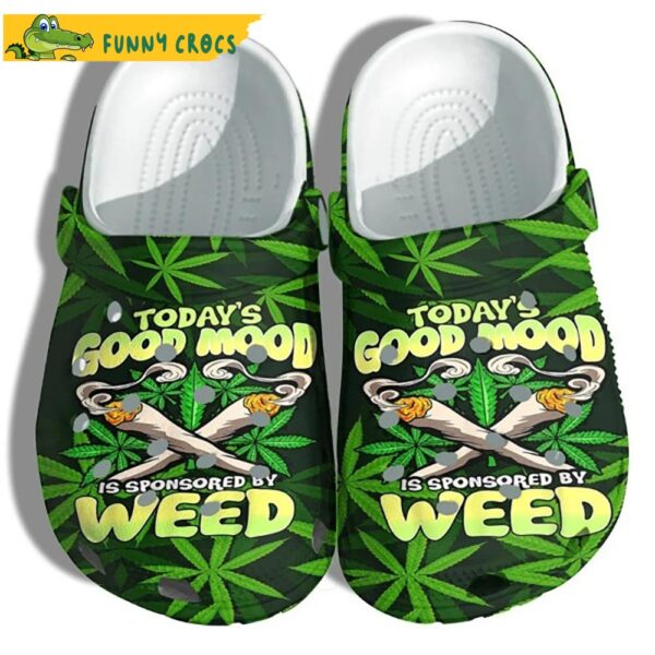 To Days Good Mood Is Sponsored By Weed Crocs.jpg